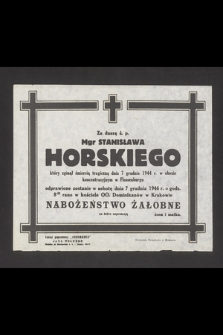 Za duszę ś. p. Mgr Stanisława Horskiego który zginął śmiercią tragiczną dnia 7 grudnia 1944 r. w obozie koncentracyjnym w Flossenburgu odprawione zostanie w sobotę dnia 7 grudnia 1946 r. [...] Nabożeństwo Żałobne [...]