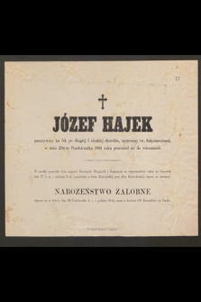 Józef Hajek przeżywszy lat 54 [...] w dniu 25tym Października 1881 roku przeniósł się do wieczności [...]