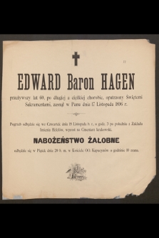 Edward Baron Hagen przeżywszy lat 60 [...] zasnął w Panu dnia 17 Listopada 1896 r. [...]