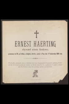 Ernest Haerting obywatel miasta Krakowa, przeżywszy lat 58 [...] zasnął w Panu dnia 4 Października 1886 roku [...]
