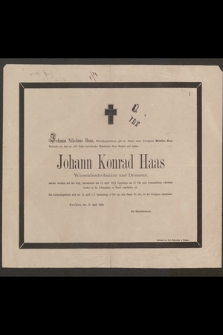 Johann Nikolaus Haas [...] gibt [...] Nachricht von dem sie auf's tiefste betriebenden [...] Johann Konrad Haas Wiesenbautechniker und Draineur, welcher [...] den 11. April 1864 [...] schwerem Leiden im 35. Lebensjahre in Herrn entschlafen ist [...]