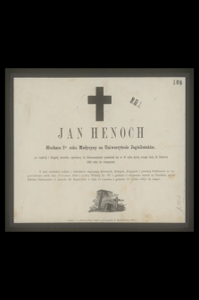 Jan Henoch słuchacz Igo roku Medycyny na uniwersytecie Jagiellońskim [...] przeniósł się w 19 roku życia swego dnia 15 Czerwca 1868 roku do wieczności [...]