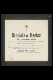 Stanisław Henisz adjunkt c. k. kolei państwowych w Stanisławowie, przeżywszy lat 45 [...] zmarł w Krakowie dnia 5 marca 1899 r. [...]