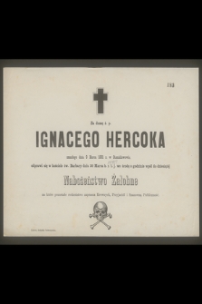 Za duszę ś. p. Ignacego Hercoka zmarłego dnia 9 Marca 1881 r. w Stanisławowie, odprawi się [...] dnia 30 Marca b. r. [...] nabożeństwo żałobne [...]
