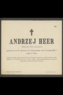Andrzej Heer właściciel dóbr ziemskich, przeżywszy lat 42 [...] dnia 17 Grudnia 1895 r. zasnął w Panu [...]
