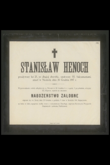 Stanisław Henoch przeżywszy lat 25 [...] zmarł w Niedzielę dnia 26 Grudnia 1897 r. [...]