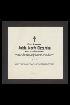 Z Br. Schusterów, Aniela Józefa Olszańska [...] przeżywszy lat 78 [...] zasnęła w Panu dnia 1-go listopada 1905 r. [...]