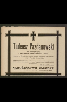 Tadeusz Pazdanowski emer. profesor gimnazjalny b. dyrektor gimnazjum żeńskiego im. Emilii Plater w Krakowie [...] zasnął w Panu dnia 23 maja 1952 r. [...]