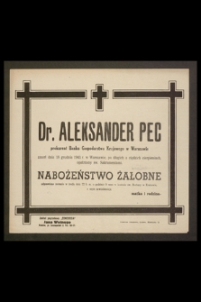Dr. Aleksander Pec prokurent Banku Gospodarstwa Krajowego w Warszawie zmarł dnia 18 grudnia 1943 r. w Warszawie [...]