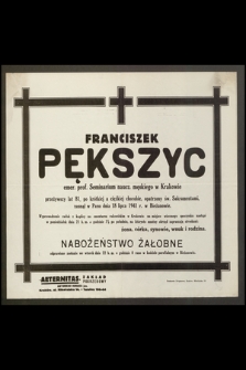 Franciszek Pększyc emer. prof. Seminarium naucz. męskiego w Krakowie [...] zasnął w Panu dnia 18 lipca 1941 r. w Bieżanowie