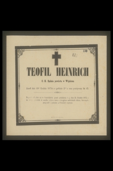 Teofil Heinrich C. K. Sędzia powiatu w Wojniczu. Zmarł dnia 18go Grudnia 1874 r. [...] przeżywszy lat 43 [...]
