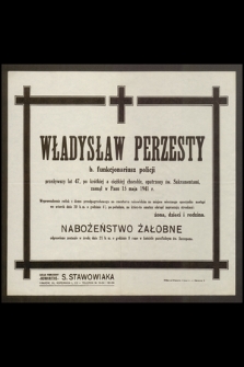 Władysław Perzesty b. funkcjonariusz policji [...] zasnął w Panu 15 maja 1941 r. [...]
