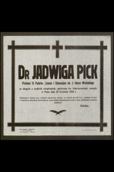 Dr Jadwiga Pick profesor IX Państw. Liceum i Gimnazjum im. J. Hoene Wrońskiego [...] zasnęła w Panu dnia 22 kwietnia 1949 r. [...]. Rodzina