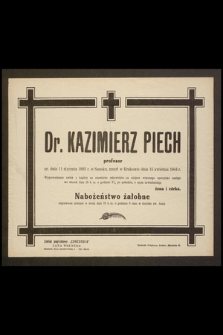 Dr. Kazimierz Piech profesor [...] ur. dnia 11 stycznia 1893 r. w Sanoku, zmarł w Krakowie dnia 15 kwietnia 1944 r. [...]