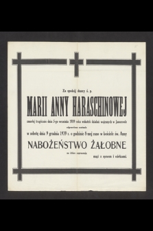 Za spokój duszy ś. p. Marii Anny Haraschinowej zmarłej tragicznie dnia 5-go września 1939 roku wskutek działań wojennych w Jaworowie odprawione zostanie w sobotę dnia 9 grudnia 1939 r. [...]