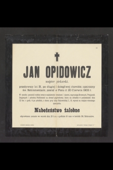 Jan Opidowicz, majster piekarski, przeżywszy lat 31 [...] zasnął w Panu d. 20 Czerwca 1903 r.