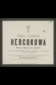 Ludwika z Paczowskich Hercokowa Wdowa po Inżynierze woln. m. Krakowa, przeżywszy lat 56 [...] w d. 25 kwietnia 1878 r. przeniosła się do wieczności [...]