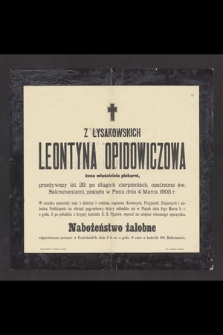 Z Łysakowskich Leontyna Opidowiczowa [...] przeżywszy lat 29 [...] zasnęła w Panu dnia 4 Marca 1903 r.