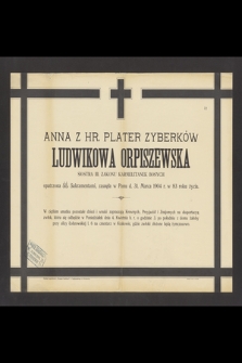 Anna z hr. Plater Zyberków Ludwikowa Orpiszewska, siostra III. Zakonu Karmelitanek Bosych [...] zasnęła w Panu d. 31. Marca 1904 r. w 83 roku życia