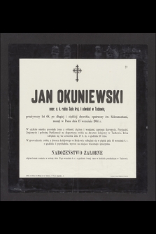 Jan Okuniewski [...] adwokat w Tuchowie, przeżywszy lat 68 [...] zasnął w Panu dnia 13 września 1904 r.
