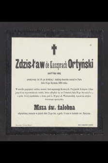 Zdzisław de Kuszprach Ortyński, przeżywszy lat 18 [...] zasnął w Panu dnia 19-go Stycznia 1904 roku