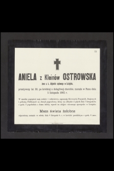 Aniela z Kleinów Ostrowska [...] przeżywszy lat 30 [...] zasnęła w Panu dnia 5 listopada 1902 r.