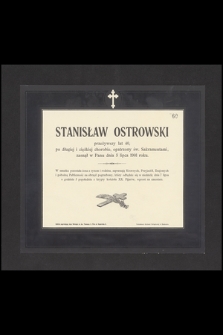 Stanisław Ostrowski, przeżywszy lat 40 [...] zasnął w Panu dnia 5 lipca 1901 roku