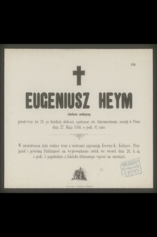 Eugeniusz Heym słuchacz medycyny przeżywszy lat 21 [...] zasnął w Panu dnia 27. Maja 1888 [...]