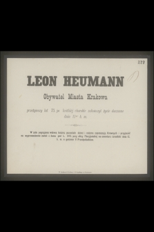 Leon Heumann Obywatel miasta Krakowa przeżywszy lat 75 [...] zakończył życie doczesne dnia 11go b. m. [...]