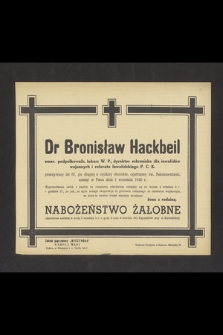 Dr Bronisław Hackbeil emer. podpułkownik, lekarz W. P., dyrektor schroniska dla inwalidów wojennych i referatu Inwalidzkiego P. C. K. [...] zasnął w Panu dnia 1 września 1945 r. [...]