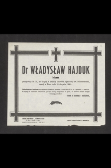 Dr Władysław Hajduk lekarz [...] zasnął w Panu dnia 25 sierpnia 1946 r. [...]