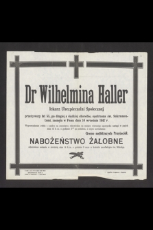 Dr Wilhelmina Haller lekarz Ubezpieczalni Społecznej przeżywszy lat 55, [...] zasnęła w Panu dnia 10 września 1947 r. [...]