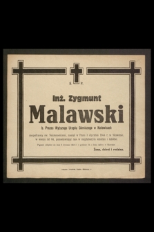 Ś.p. Inż. Zygmunt Malawski b. Prezes Wyższego Urzędu Górniczego w Katowicach [...] zasnął w Panu 3 stycznia 1944 r. [...]