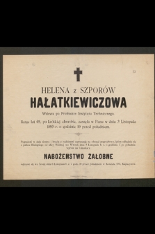 Helena ze Szporów Hałatkiewiczowa Wdowa po Profesorze Instytutu Technicznego, licząc lat 69 [...] zasnęła w Panu w dniu 3 Listopada 1895 r. [...]