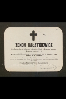 Zenon Hałatkiewicz były Profesor Instytutu technicznego krakowskiego, Członek b. Towarzystwa naukowego, Towarzystwa rolniczego i t. d. przeżywszy lat 62 [...] dnia 29 Maja 1878 roku przeniósł się do wieczności [...]