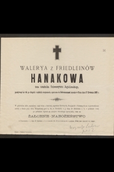 Walerya z Friedleinów Hanakowa żona urzędnika Uniwersytetu Jagiellońskiego, przeżywszy lat 44 [...] zasnęła w Panu dnia 17 Kwietnia 1885 r. [...]