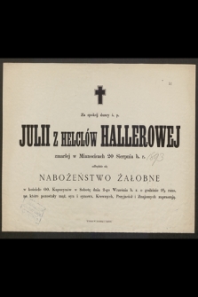 Za spokój duszy ś. p. Julii z Helclów Hallerowej zmarłej w Mianocicach 20 Sierpnia b. r. 1893 odbędzie się nabożeństwo żałobne [...] w Sobotę dnia 2-go Września b. r. [...]