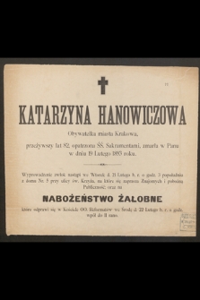 Katarzyna Hanowiczowa Obywatelka miasta Krakowa, przeżywszy lat 82 [...] zmarła w Panu w dniu 19 Lutego 1893 roku [...]