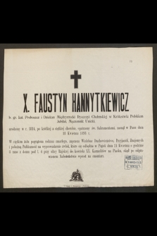 X. Faustyn Hannytkiewicz b. gr. kat. Proboszcz i Dziekan Międzyrzecki Diecezyi Chełmskiej w Królestwie Polskiem Jubilat, Męczennik Unicki, urodzony w r. 1814 [...] zasnął w Panu dnia 18 Kwietnia 1893 r. [...]