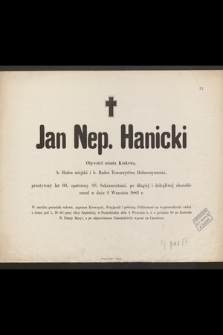 Jan Nep. Hanicki Obywatel miasta Krakowa, b. Radca miejski i b. Radca Towarzystwa Dobroczynności, przeżywszy lat 63 [...] zmarł w dniu 2 Września 1882 r. [...]