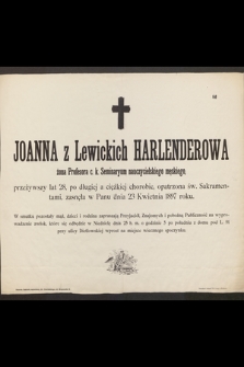 Joanna z Lewickich Harlenderowa żona Profesora c. k. Seminaryum nauczycielskiego męskiego, przeżywszy lat 28 [...] zasnęła w Panu dnia 23 Kwietnia 1897 roku [...]