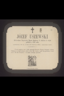 Józef Uszewski Referendarz Magistratu Miasta Krakowa b. żołnierz b. wojsk polskich z 1831 roku [...] w dniu 20 Czerwca 1872 r. zakończył życie