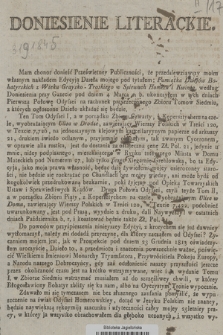 Doniesienie literackie : [Incipit:] Mam chonor donieść Prześwietney Publiczności, że przedsięwziąwszy moim własnym nakładem Edycją Dzieła mojego pod tytułem: Pamiątka Dziejów Bohatyrskich z Wieku Graysko-Troskiego w Śpiewach Homera i Kwinta [...]