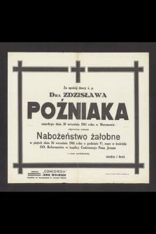 Za spokój duszy ś. p. dra Zdzisława Poźniaka zmarłego dnia 20 wrześni 1941 roku w Warszawie odprawione zostanie nabożeństwo żałobne w piętek dnia 26 września 1941 roku [...]
