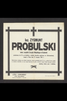 Inż. Zygmunt Probulski emer. urzędnik Zarządu Miejskiego w Krakowie [...] zasnął w Panu dnia 21 sierpnia 1941 r. [...]