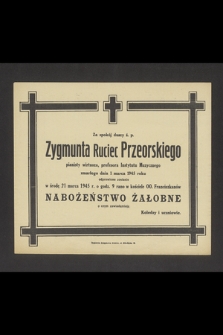 Za spokój duszy ś. p. Zygmunta Ruciec Przeorskiego pianisty wirtuoza, profesora Instytutu Muzycznego zmarłego dnia marca 1945 roku odprawione zostanie w środę 21 marca 1945 r. [...] nabożeństwo żałobne [...]