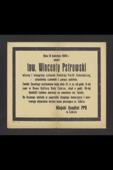 W dniu 18 kwietnia 1948 r. zmarł tow. Wincenty Pstrowski wierny i nieugięty członek Polskiej Partii Robotniczej, szlachetny człowiek i gorący patriota [...]