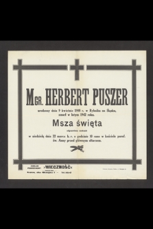 Mgr. Herbert Puszer urodzony dnia 9 kwietnia 1908 r. w Rybniku na Śląsku zmarł w lutym 1942 roku [...]