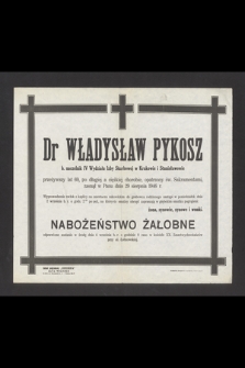 Dr Władysław Pykosz b. naczelnik IV Wydziału Izby Skarbowej w Krakowie i Stanisławowie [...] zasnął w Panu dnia 29 sierpnia 1946 r. [...]