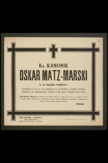 Ks. Kanonik Matz-Marski Oscar b.st. kapelan wojskowy [...] zasnął w Panu dnia 9 sierpnia 1944 r. [...]
